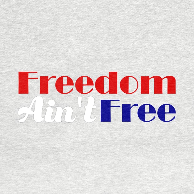 American Patriotic Freedom Ain't Free by YellowhammerSweetTees